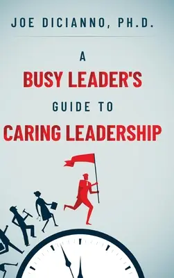 Egy elfoglalt vezető útmutatója a gondoskodó vezetéshez - A Busy Leader's Guide for Caring Leadership