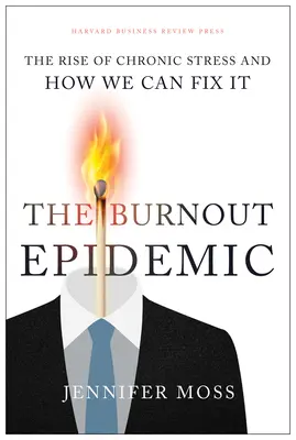 A kiégési járvány: A krónikus stressz növekedése és hogyan hozhatjuk helyre - The Burnout Epidemic: The Rise of Chronic Stress and How We Can Fix It