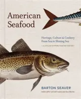 Amerikai tenger gyümölcsei: Örökség, kultúra és főzés a tengertől a fényes tengerig - American Seafood: Heritage, Culture & Cookery from Sea to Shining Sea