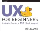 UX kezdőknek: Gyorstalpaló tanfolyam 100 rövid leckében - UX for Beginners: A Crash Course in 100 Short Lessons