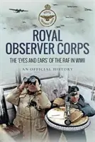 Royal Observer Corps - A RAF szeme és füle a második világháborúban - Royal Observer Corps - The Eyes and Ears of the RAF in WWII