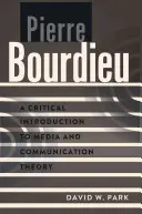 Pierre Bourdieu: Kritikai bevezetés a média- és kommunikációelméletbe - Pierre Bourdieu: A Critical Introduction to Media and Communication Theory