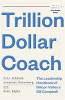 Trillion Dollar Coach - A Szilícium-völgyi Bill Campbell vezetői kézikönyve - Trillion Dollar Coach - The Leadership Handbook of Silicon Valley's Bill Campbell