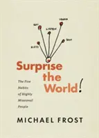 Lepd meg a világot! A küldetéstudattal rendelkező emberek öt szokása - Surprise the World: The Five Habits of Highly Missional People