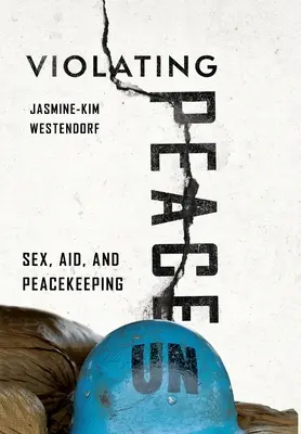 A béke megsértése: Szex, segélyezés és békefenntartás - Violating Peace: Sex, Aid, and Peacekeeping