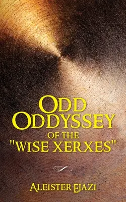 A bölcs Xerxész furcsa Odüsszeiája - Odd Oddyssey of The Wise Xerxes