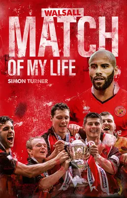 Walsall FC Életem mérkőzése: A Saddlers legendái a legnagyobb mérkőzéseikről - Walsall FC Match of My Life: Saddlers Legends Relive Their Greatest Games