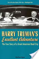 Harry Truman kitűnő kalandja: Egy nagy amerikai út igaz története - Harry Truman's Excellent Adventure: The True Story of a Great American Road Trip