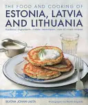 Észtország, Lettország és Litvánia ételei és főztje: hagyományok, összetevők, ízek és technikák - The Food and Cooking of Estonia, Latvia and Lithuania: Traditions, Ingredients, Tastes and Techniques