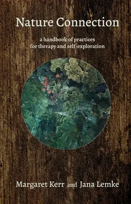 Természet kapcsolat: Gyakorlatok kézikönyve a terápiához és az önfeltáráshoz - Nature Connection: A Handbook of Practices for Therapy and Self-Exploration