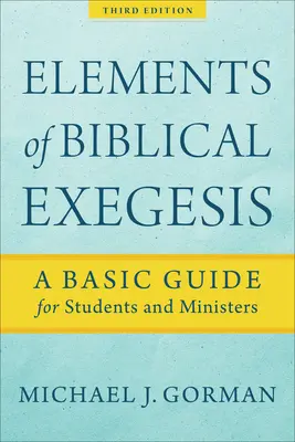 A bibliai exegézis elemei: Alapvető útmutató diákok és lelkészek számára - Elements of Biblical Exegesis: A Basic Guide for Students and Ministers