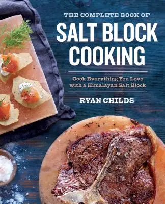 A sótömbös főzés teljes könyve: Cook Everything You Love with a Himalayan Salt Block (Főzz mindent, amit szeretsz egy himalájai sótömb segítségével) - The Complete Book of Salt Block Cooking: Cook Everything You Love with a Himalayan Salt Block