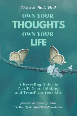 Own Your Thoughts, Own Your Life: A Revealing Guide to Clarify Your Thinking and Transform Your Life (Egy feltáró útmutató a gondolkodásod tisztázásához és az életed átalakításához) - Own Your Thoughts, Own Your Life: A Revealing Guide to Clarify Your Thinking and Transform Your Life