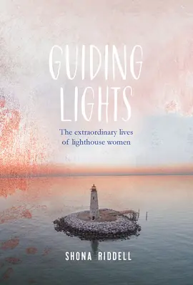 Guiding Lights - A világítótorony-nők rendkívüli élete - Guiding Lights - The Extraordinary Lives of Lighthouse Women