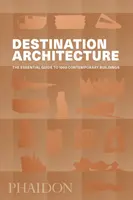 Úti cél az építészet: Az alapvető útmutató 1000 kortárs épülethez - Destination Architecture: The Essential Guide to 1000 Contemporary Buildings