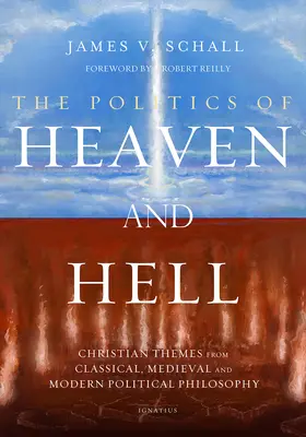 A menny és a pokol politikája: Keresztény témák a klasszikus, középkori és modern politikai filozófiából - The Politics of Heaven and Hell: Christian Themes from Classical, Medieval, and Modern Political Philosophy