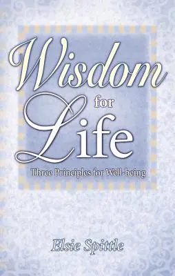 Bölcsesség az életre: Három alapelv a jóléthez - Wisdom for Life: Three Principles for Well-Being