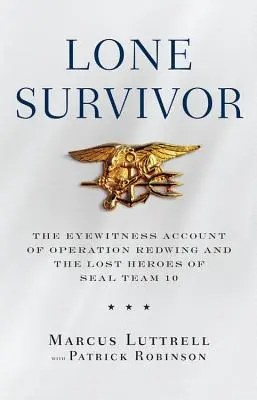 Lone Survivor: A Redwing hadművelet és a Seal Team 10 elveszett hősei című könyv szemtanúja - Lone Survivor: The Eyewitness Account of Operation Redwing and the Lost Heroes of Seal Team 10