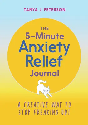 Az 5 perces szorongásoldó napló: Kreatív módszer a kiborulás megállítására - The 5-Minute Anxiety Relief Journal: A Creative Way to Stop Freaking Out