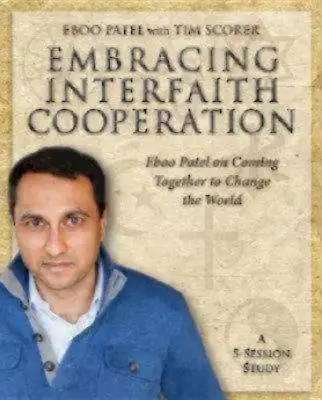 Embracing Interfaith Cooperation Participant's Workbook: Eboo Patel: Együtt változtatjuk meg a világot - Embracing Interfaith Cooperation Participant's Workbook: Eboo Patel on Coming Together to Change the World