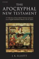 Az apokrif Újszövetség: Az apokrif keresztény irodalom gyűjteménye angol fordításban - The Apocryphal New Testament: A Collection of Apocryphal Christian Literature in an English Translation