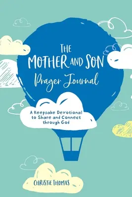 Az anya és fia imanaplója: A Keepsake Devotional to Share and Connect Through God (Isten által megosztott és összekötő áhítat) - The Mother and Son Prayer Journal: A Keepsake Devotional to Share and Connect Through God