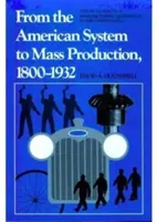 Az amerikai rendszertől a tömegtermelésig, 1800-1932: A gyártástechnológia fejlődése az Egyesült Államokban - From the American System to Mass Production, 1800-1932: The Development of Manufacturing Technology in the United States