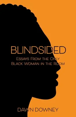 Blindsided: Essays from the Only Black Woman in the Room (Esszék az egyetlen fekete nőtől a szobában) - Blindsided: Essays from the Only Black Woman in the Room