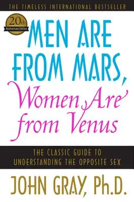 A férfiak a Marsról, a nők a Vénuszról származnak: A klasszikus útmutató a másik nem megértéséhez - Men Are from Mars, Women Are from Venus: The Classic Guide to Understanding the Opposite Sex