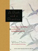 Egy út és egy gyakorlat: Lao-ce Tao Te Csingjének használata útmutatóul a felébredt spirituális élethez - A Path and a Practice: Using Lao Tzu's Tao Te Ching as a Guide to an Awakened Spiritual Life