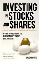 Befektetés részvényekbe: Lépésről lépésre útmutató a tőzsdei pénzkereséshez - Investing in Stocks and Shares: A Step-By-Step Guide to Making Money on the Stock Market