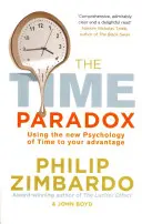 Időparadoxon - Az idő új pszichológiájának előnyös felhasználása - Time Paradox - Using the New Psychology of Time to Your Advantage