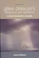 Gilles Deleuze Difference and Repetition: Kritikai bevezetés és útmutató - Gilles Deleuze's Difference and Repetition: A Critical Introduction and Guide