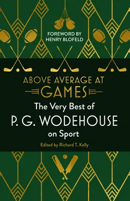 Átlagon felül a játékokban - P.G. Wodehouse legjobbjai a sportról - Above Average at Games - The Very Best of P.G. Wodehouse on Sport