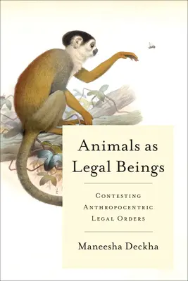 Az állatok mint jogi lények: Az antropocentrikus jogrendek vitatása - Animals as Legal Beings: Contesting Anthropocentric Legal Orders