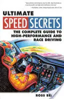 Végső sebességtitkok: A nagy teljesítményű és versenyautózás teljes útmutatója - Ultimate Speed Secrets: The Complete Guide to High-Performance and Race Driving