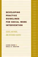 Gyakorlati iránymutatások kidolgozása a szociális munka beavatkozásához: Kérdések, módszerek és kutatási menetrend - Developing Practice Guidelines for Social Work Intervention: Issues, Methods, and Research Agenda