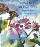 Winifred Nicholson: A szín felszabadítása - Winifred Nicholson: Liberation of Colour