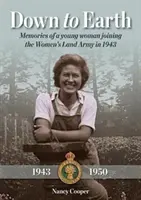 Le a földre - Egy fiatal nő emlékei, aki 1943-ban csatlakozott a női szárazföldi hadsereghez - Down to Earth - Memories of a Young Woman Joining the Women's Land Army in 1943