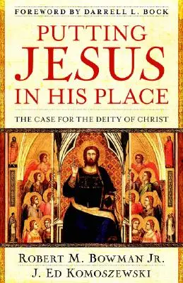 Putting Jesus in His Place: A Krisztus istensége melletti érvek - Putting Jesus in His Place: The Case for the Deity of Christ