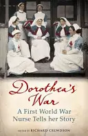 Dorothea háborúja - Egy első világháborús ápolónő elmeséli a történetét - Dorothea's War - A First World War Nurse Tells Her Story