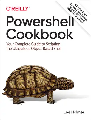 Powershell szakácskönyv: A mindenütt jelenlévő objektumalapú Shell szkriptelésének teljes útmutatója - Powershell Cookbook: Your Complete Guide to Scripting the Ubiquitous Object-Based Shell