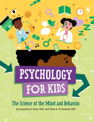 Pszichológia gyerekeknek: Az elme és a viselkedés tudománya - Psychology for Kids: The Science of the Mind and Behavior