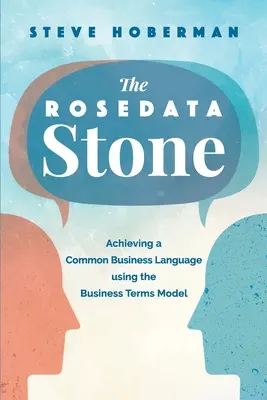 The Rosedata Stone: A közös üzleti nyelv elérése az üzleti kifejezések modelljének segítségével - The Rosedata Stone: Achieving a Common Business Language using the Business Terms Model