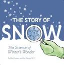 A hó története: A tél csodájának tudománya (Időjáráskönyvek gyerekeknek, Téli gyerekkönyvek, Tudományos gyerekkönyvek) - The Story of Snow: The Science of Winter's Wonder (Weather Books for Kids, Winter Children's Books, Science Kids Books)