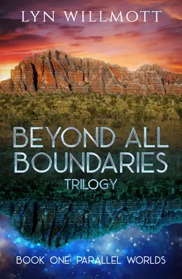 Minden határon túl trilógia 1. könyv: Párhuzamos világok - Beyond All Boundaries Trilogy Book 1: Parallel Worlds