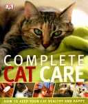 Teljes körű macskaápolás - Hogyan tartsa macskáját egészségesen és boldogan - Complete Cat Care - How to Keep Your Cat Healthy and Happy