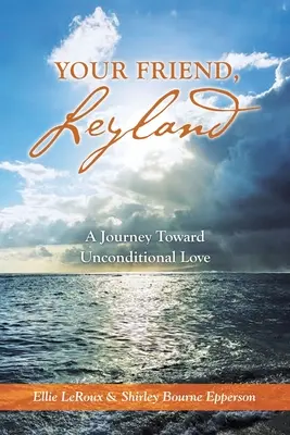 Barátod, Leyland: A Journey Toward Unconditional Love - Your Friend, Leyland: A Journey Toward Unconditional Love