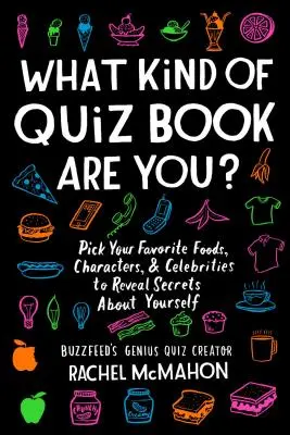 Milyen kvízkönyv vagy te? Válassza ki kedvenc ételeit, karaktereit és hírességeit, hogy felfedje a titkokat magáról - What Kind of Quiz Book Are You?: Pick Your Favorite Foods, Characters, and Celebrities to Reveal Secrets about Yourself