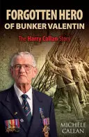 Bunker Valentin elfeledett hőse: Harry Callan története - The Forgotten Hero of Bunker Valentin: The Harry Callan Story